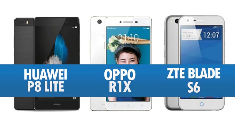 Perbandingan Huawei P8 Lite , Oppo R1X & ZTE Blade S6