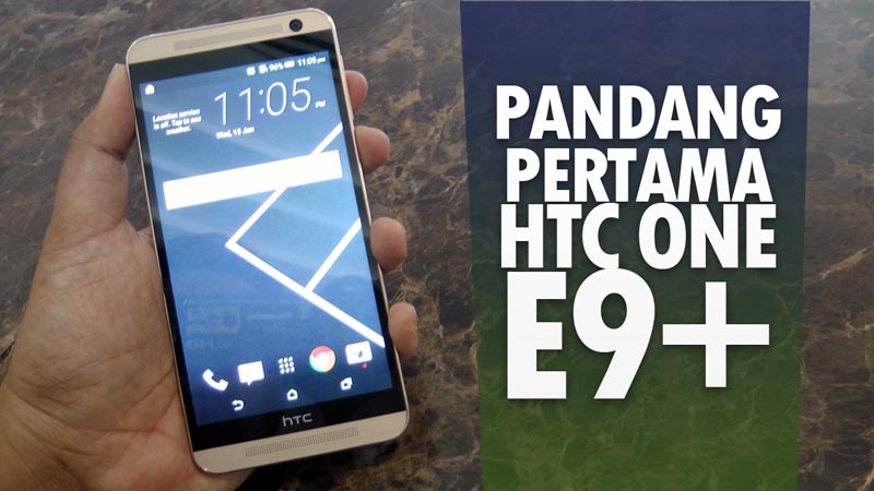 Pandang Pertama HTC One E9+ – Spesifikasi Premium Pada Harga Lebih Mampu Milik