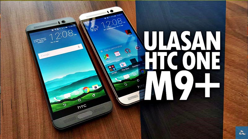 Ulasan HTC One M9+ – Peranti Berkuasa Dengan Kemasan Premium