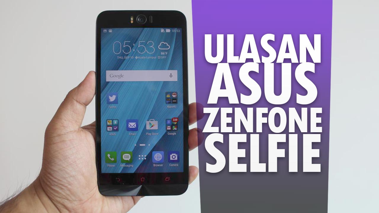 Ulasan Asus Zenfone Selfie – Selamat Tinggal Selfie Yang Kusam