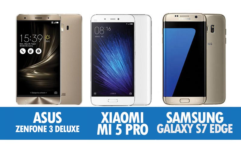 Perbandingan Asus Zenfone 3 Deluxe, Xiaomi Mi 5 Pro & Samsung Galaxy S7 Edge