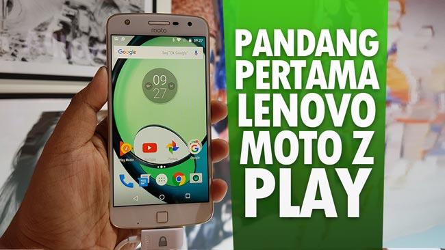 Pandang Pertama : Lenovo Moto Z Play