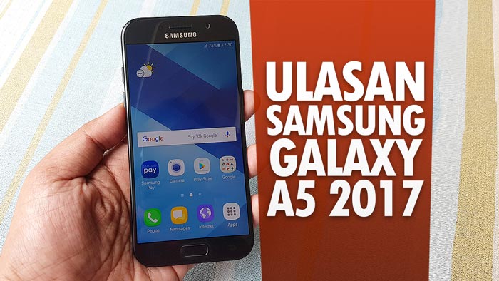 Ulasan Samsung Galaxy A5 2017 – Peranti Premium Pertengahan Pilihan