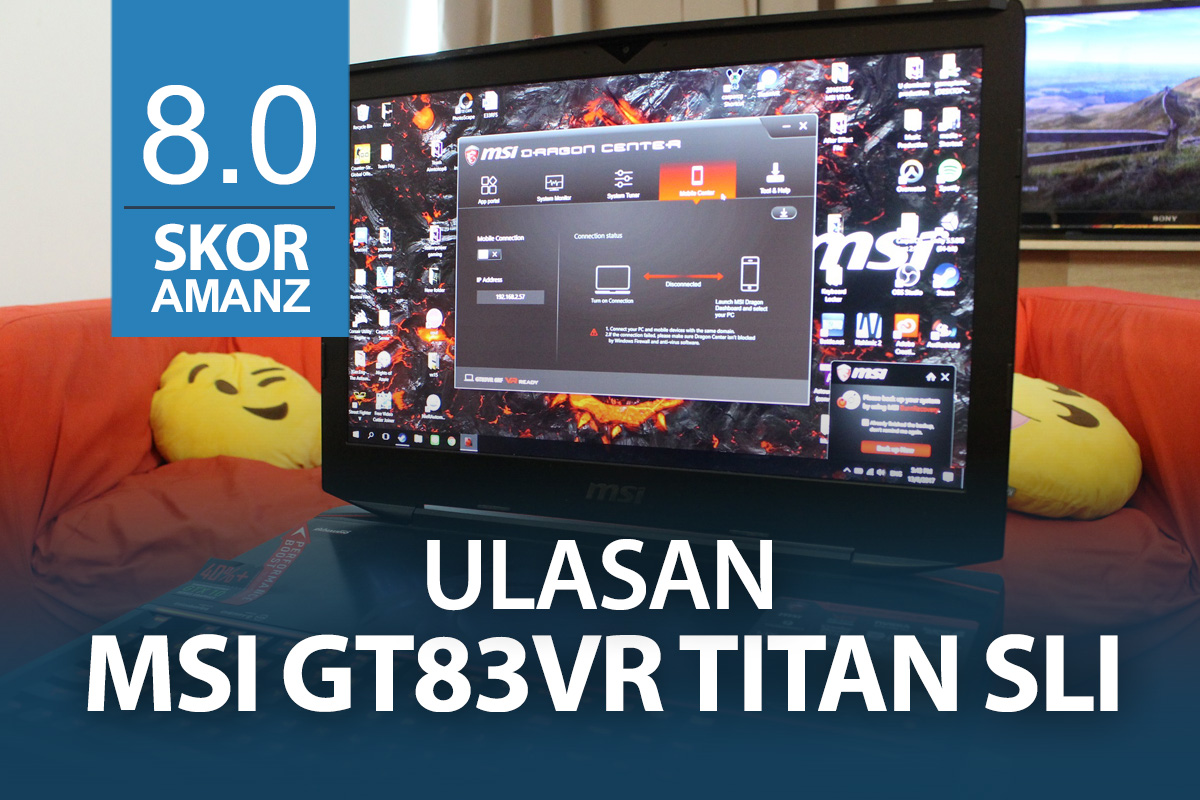 Ulasan MSI GT83VR Titan SLI : Sebuah Lagi Laptop Gaming Dengan Spesifikasi Bangsawan