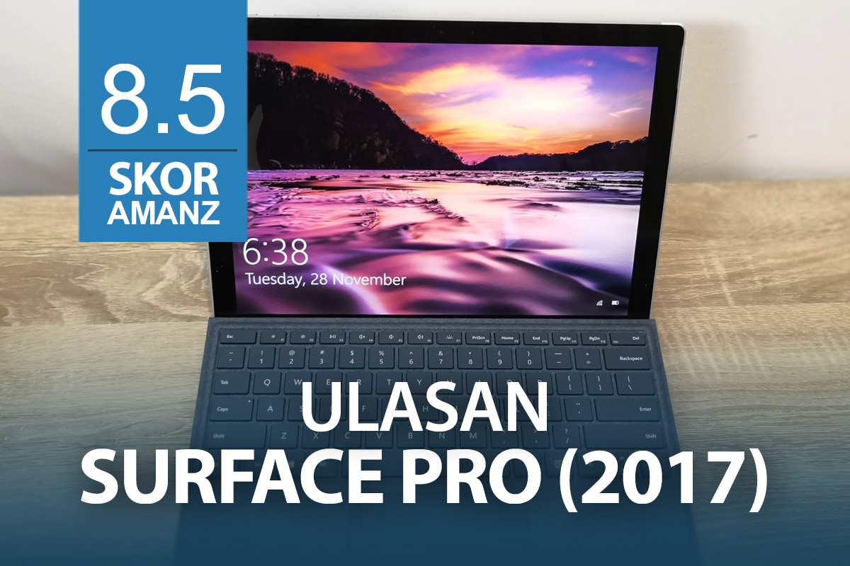 Ulasan : Microsoft Surface Pro (2017) – Penambahbaikan Berkala