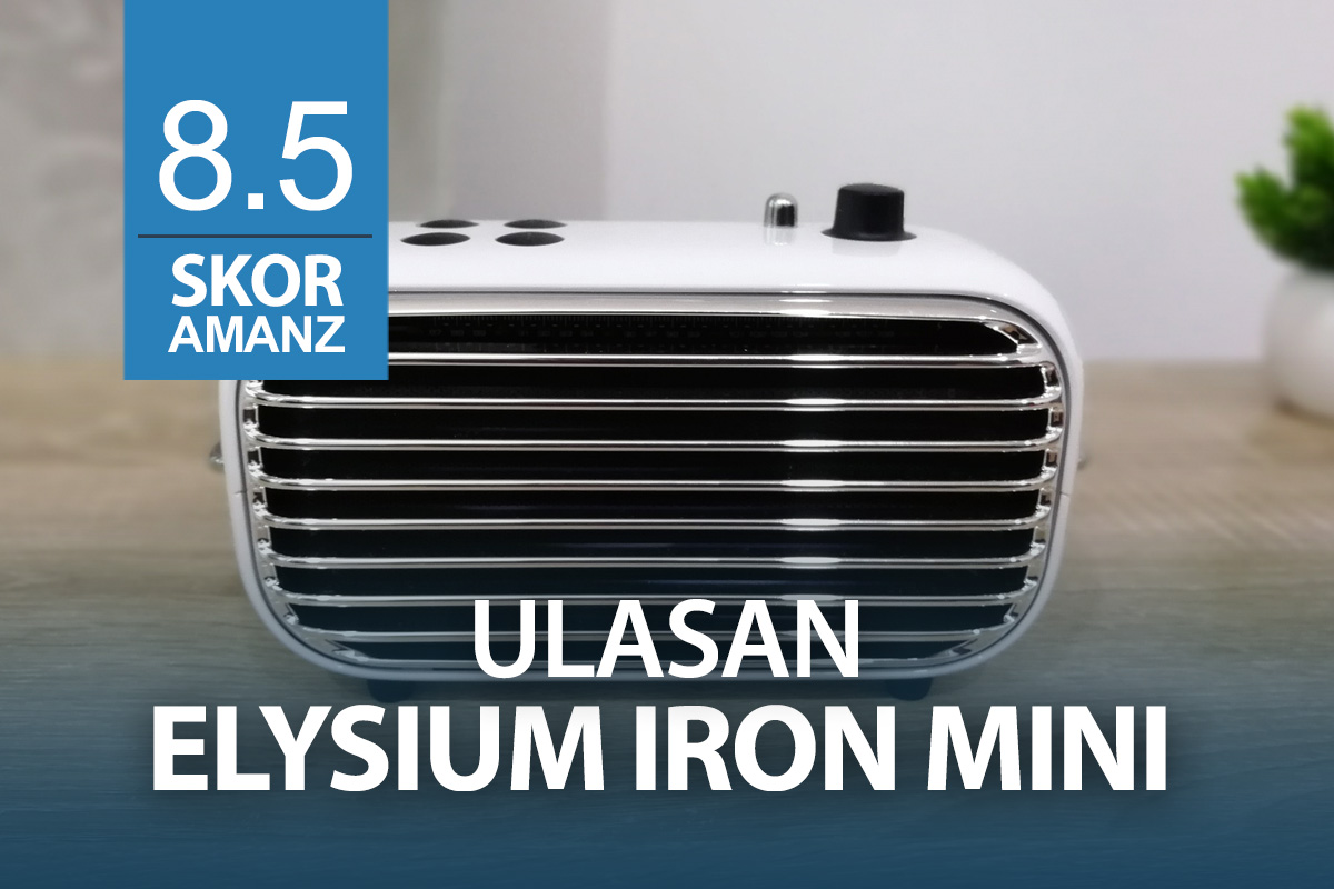 Ulasan – Elysium Iron Mini – Pembesar Suara Kecil Dengan Bunyi Yang Menggemparkan