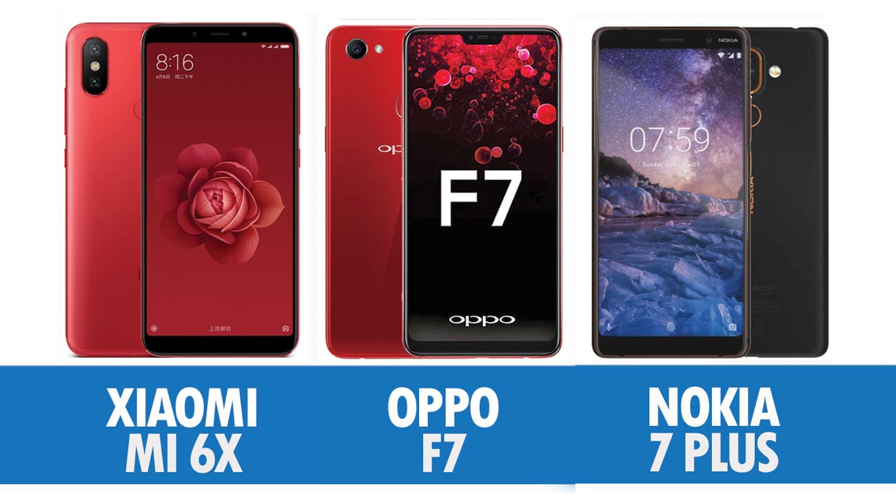 Perbandingan Xiaomi Mi 6X, Oppo F7 Dan Nokia 7 Plus
