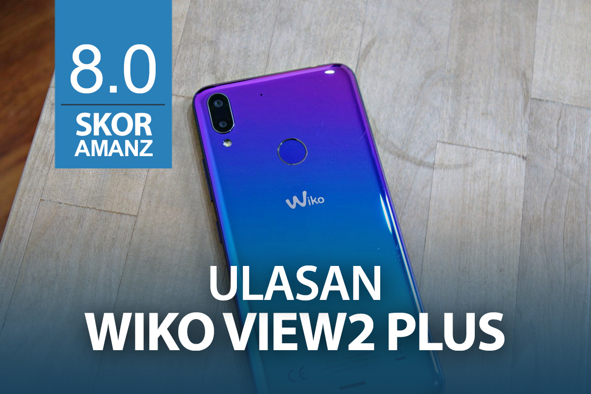 Ulasan: Wiko View2 Plus – Rekaan Takuk & Bateri 4000 mAh RM559