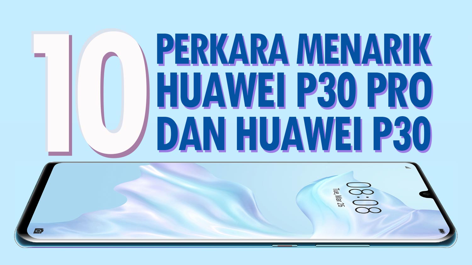 10 Perkara Menarik Pada Huawei P30 Pro Dan P30