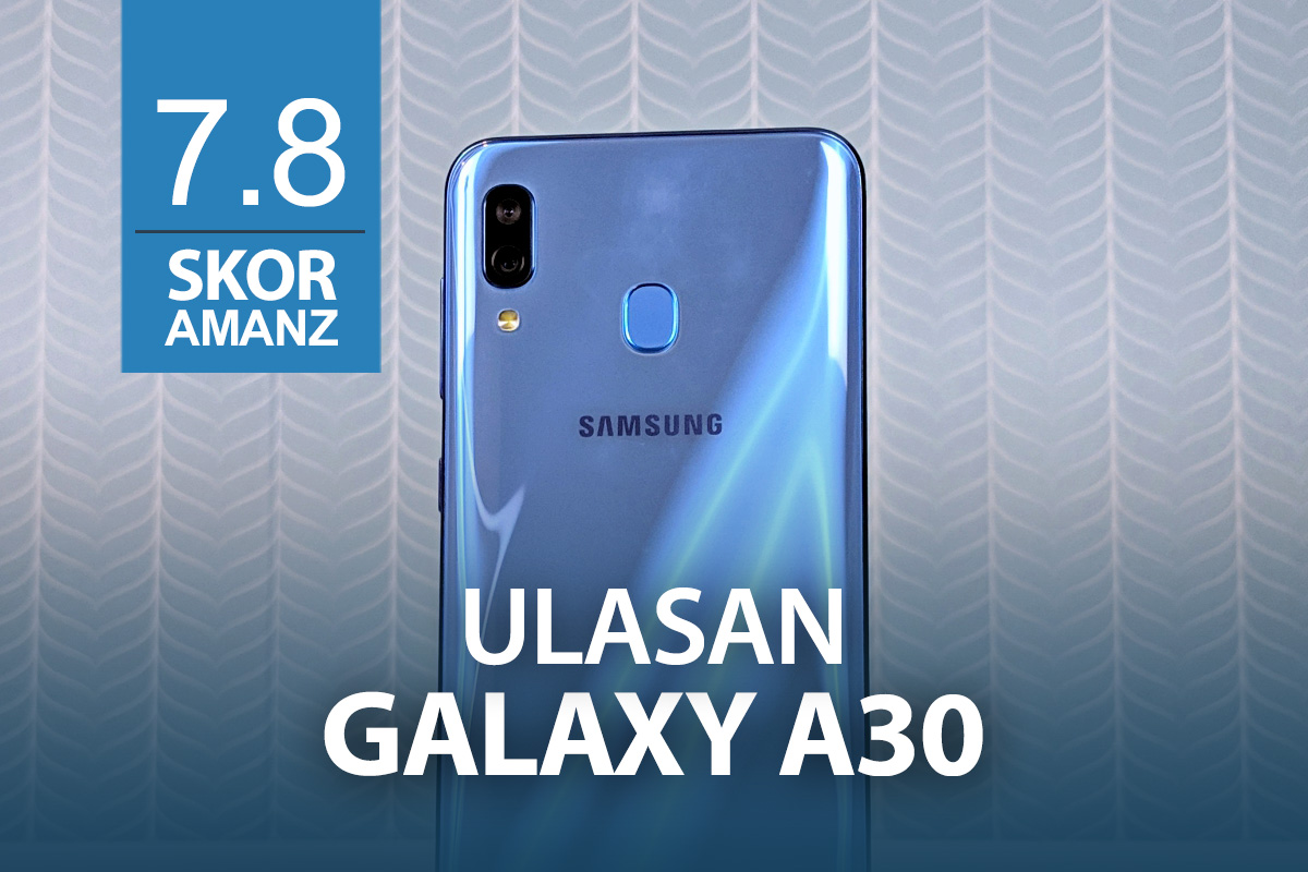 Ulasan: Samsung Galaxy A30 – Telefon RM799 Dengan Sejumlah Fungsi Yang Hebat