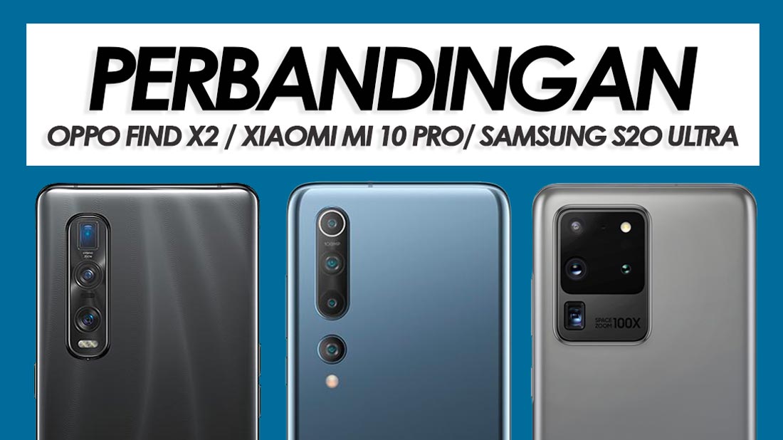 Perbandingan Oppo Find X2 Pro, Xiaomi Mi 10 Pro Dan Samsung Galaxy S20 Ultra