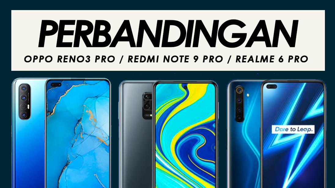 Perbandingan Oppo Reno3 Pro, Redmi Note 9 Pro Dan Realme 6 Pro