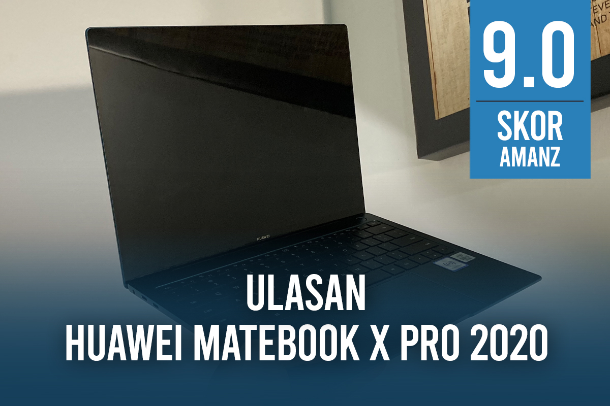 Ulasan Huawei Matebook X Pro 2020 – Matebook Ke MacBook?