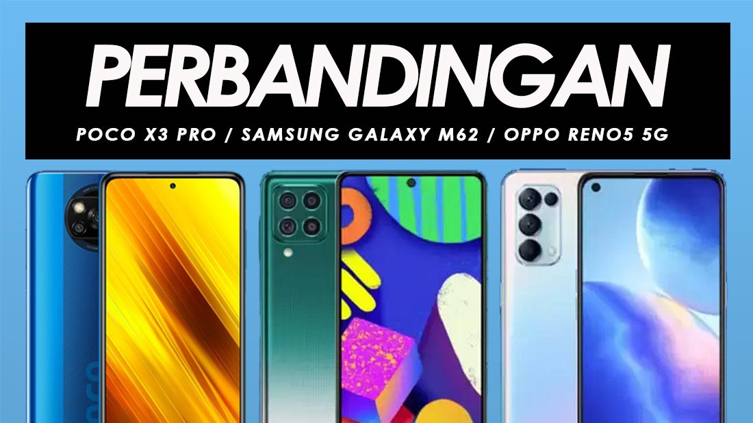 Perbandingan Poco X3 Pro, Samsung Galaxy M62 Dan Oppo Reno5 5G