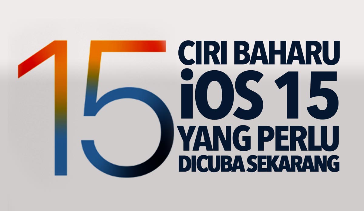 15 Ciri Baharu iOS 15 Yang Perlu Anda Cuba Sekarang