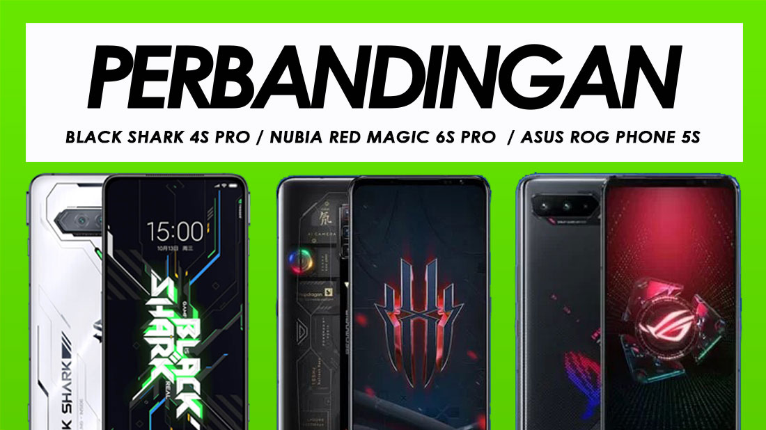 Perbandingan Black Shark 4S Pro, Nubia Red Magic 6S Pro Dan ASUS ROG Phone 5s