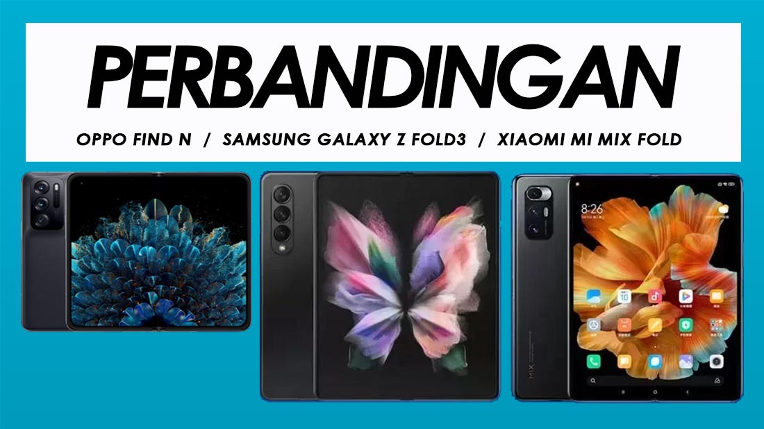 Perbandingan Oppo Find N, Samsung Galaxy Z Fold3 Dan Xiaomi Mi MIX Fold