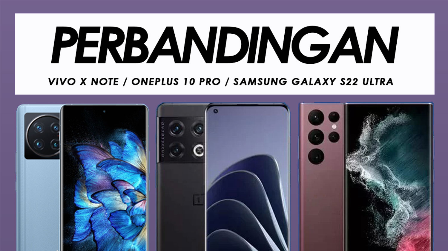 Perbandingan Vivo X Note, OnePlus 10 Pro Dan Samsung Galaxy S22 Ultra