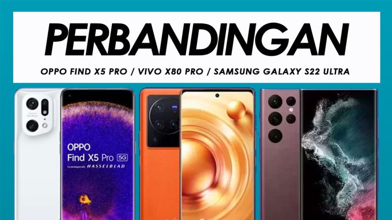 Perbandingan Oppo Find X5 Pro, Vivo X80 Pro Dan Samsung Galaxy S22 Ultra