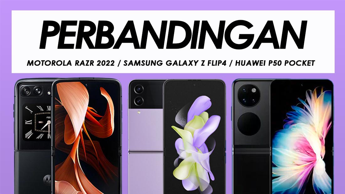Perbandingan Motorola Razr 2022, Samsung Galaxy Z Flip4 Dan Huawei P50 Pocket