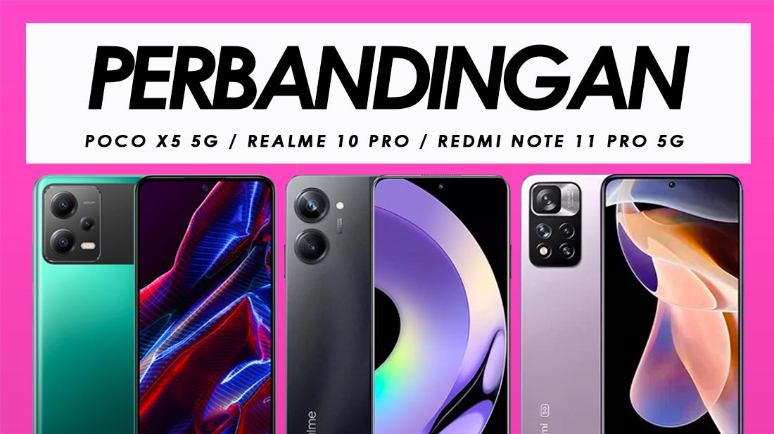 Perbandingan Poco X5 5G, Realme 10 Pro Dan Redmi Note 11 Pro 5G