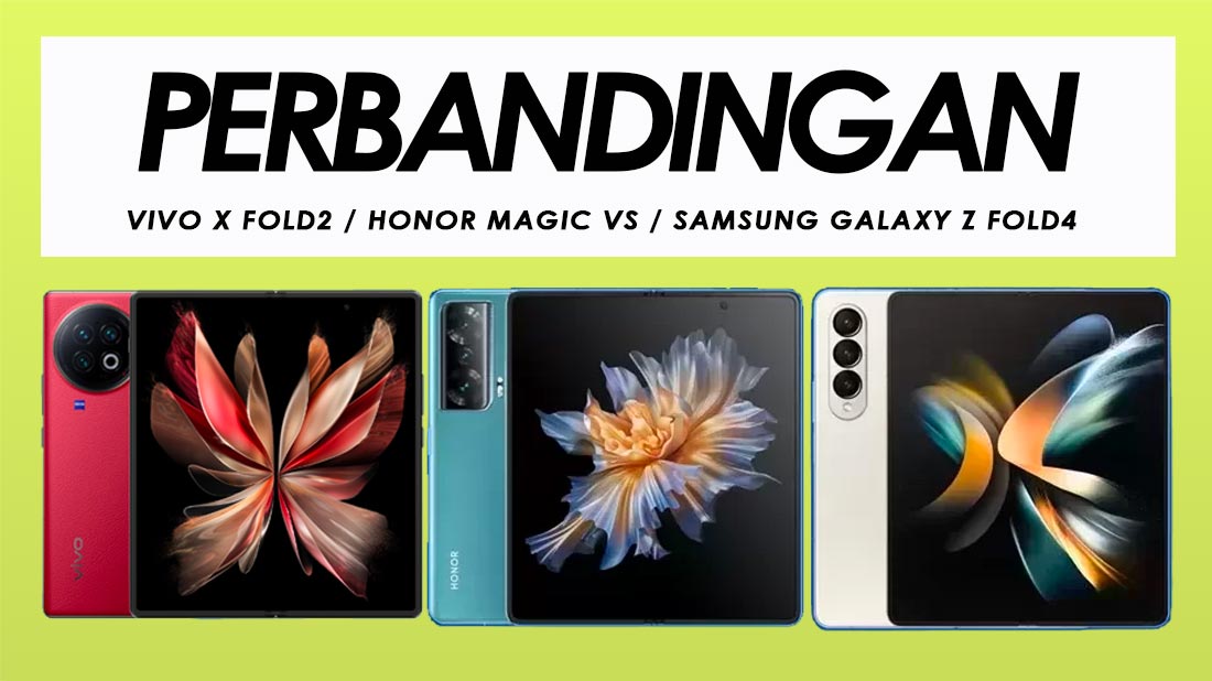 Perbandingan Vivo X Fold2, Honor Magic Vs Dan Samsung Galaxy Z Fold4