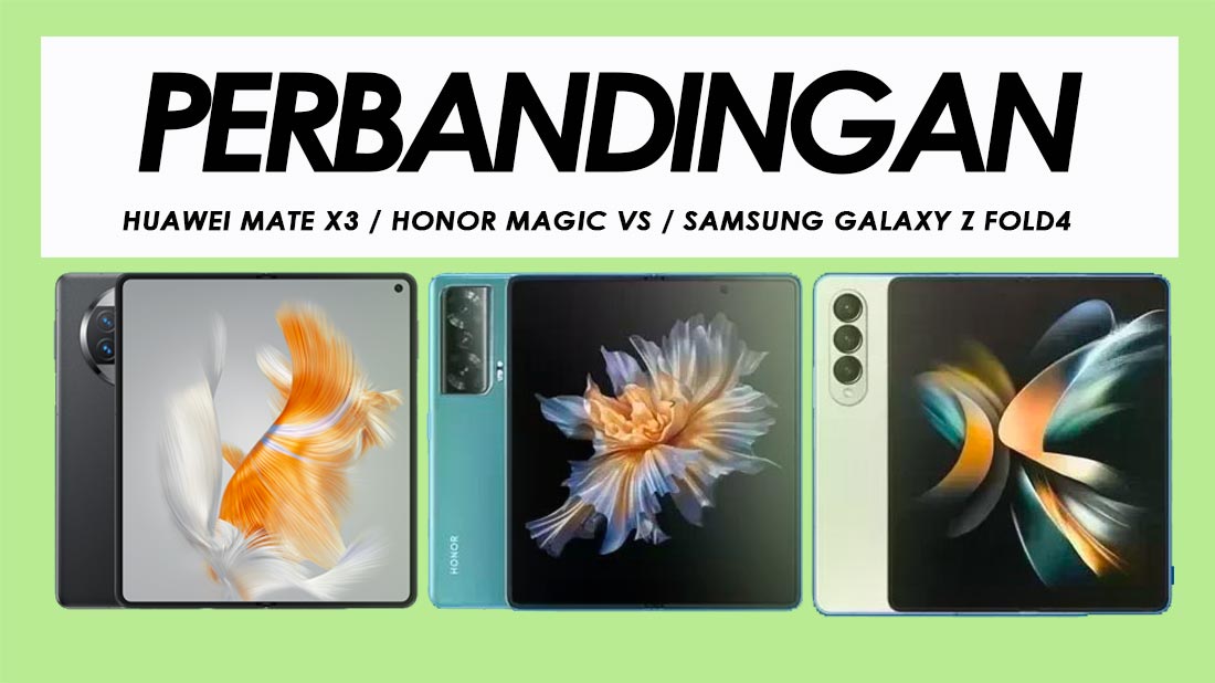 Perbandingan Huawei Mate X3, Honor Magic Vs Dan Samsung Galaxy Z Fold4