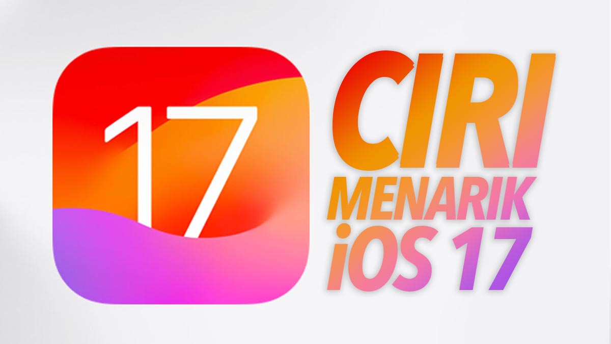 17 Ciri Paling Menarik Pada iOS 17