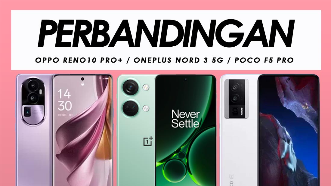 Perbandingan Oppo Reno10 Pro+, OnePlus Nord 3 5G Dan Poco F5 Pro
