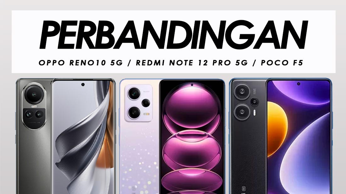 Perbandingan Oppo Reno10 5G, Redmi Note 12 Pro 5G Dan Poco F5