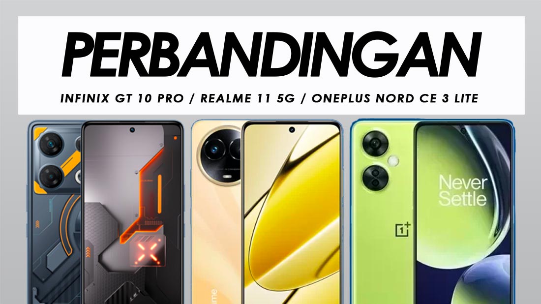 Perbandingan Infinix GT 10 Pro, Realme 11 5G Dan OnePlus Nord CE 3 Lite