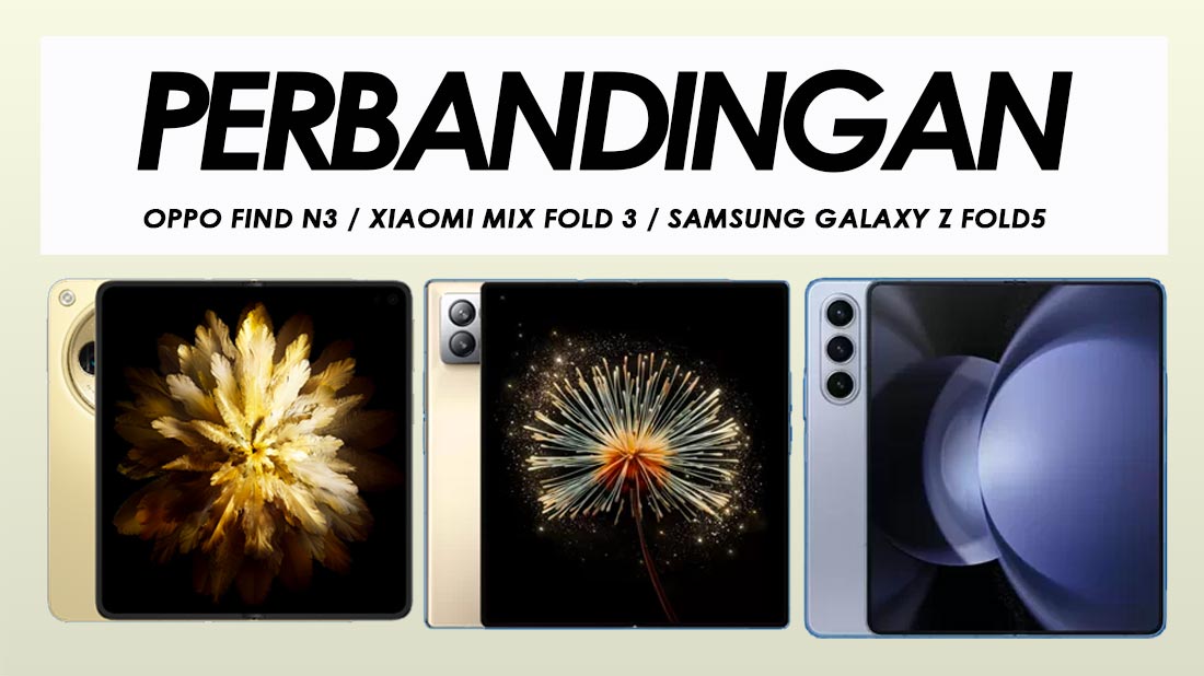 Perbandingan Oppo Find N3, Xiaomi MIX Fold 3 Dan Samsung Galaxy Z Fold5