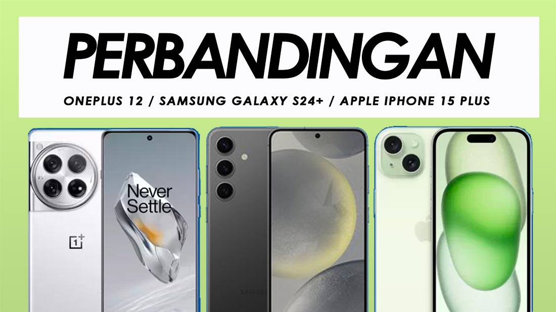 Perbandingan OnePlus 12, Samsung Galaxy S24+ Dan Apple iPhone 15 Plus